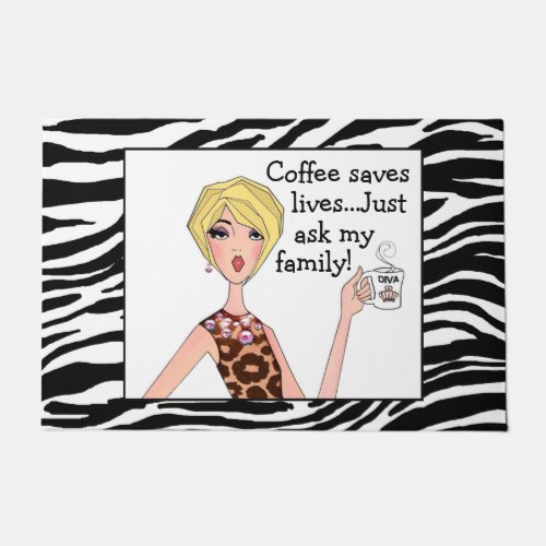 Coffee saves livesJust ask my family DIVA  Doormat