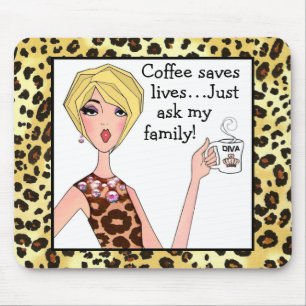 Coffee saves lives - just ask my family!” DIVA Mouse Pad
