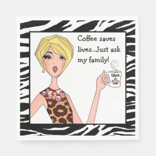 "Coffee saves lives...Just ask my family!" DIVA Napkins