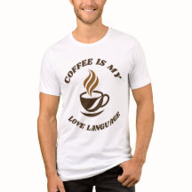 Coffee Says It All Tee -Coffee Is My Love Language