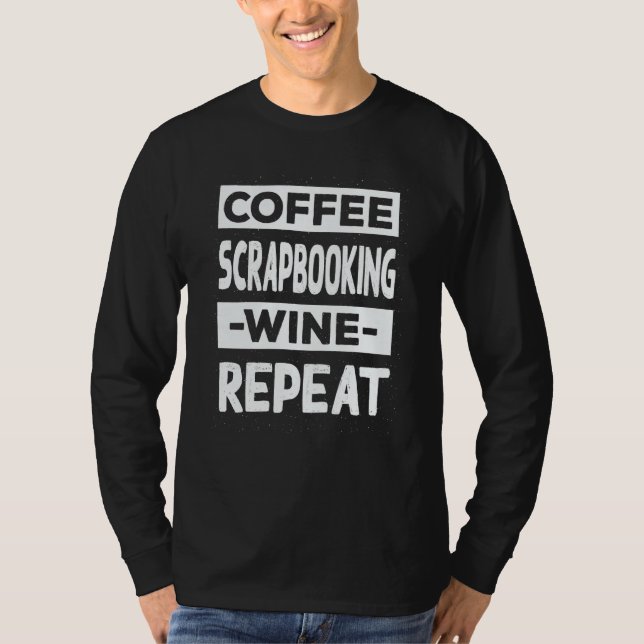 Coffee Scrapbooking Wine Repeat Scrapbook Coffee T-Shirt (Front)