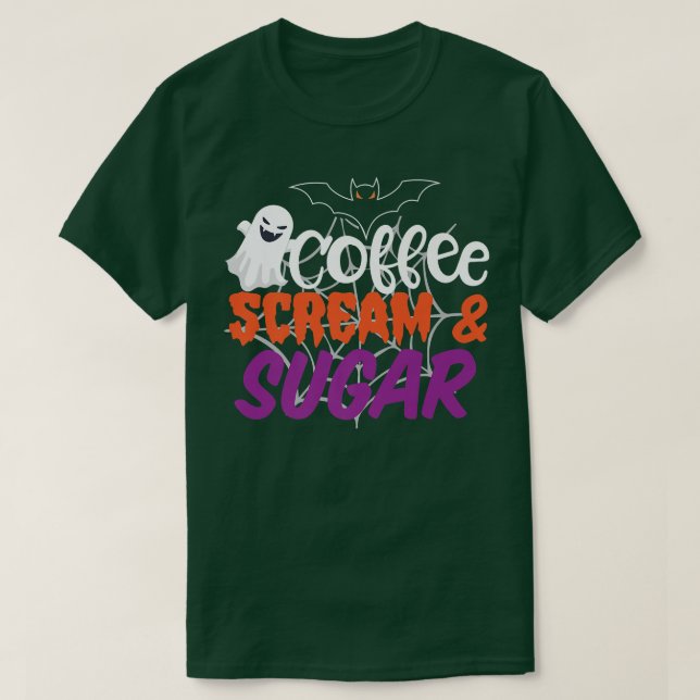 Coffee Scream and Sugar Happy Halloween October  T-Shirt (Design Front)
