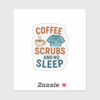 Coffee, Scrubs and No Sleep Sticker