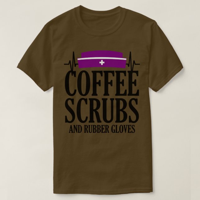 Coffee Scrubs and Rubber Gloves 1 T-Shirt (Design Front)
