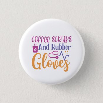 Coffee Scrubs and Rubber Gloves Button
