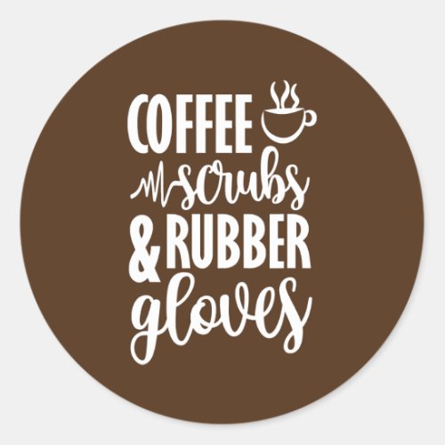 Coffee Scrubs And Rubber Gloves  Classic Round Sticker