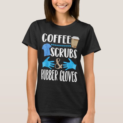 Coffee Scrubs and rubber gloves cute medical gift T_Shirt