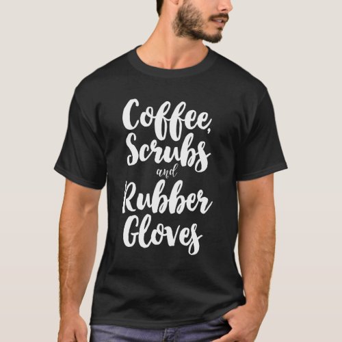 Coffee Scrubs And Rubber Gloves Cute Nurse Gift Ch T_Shirt