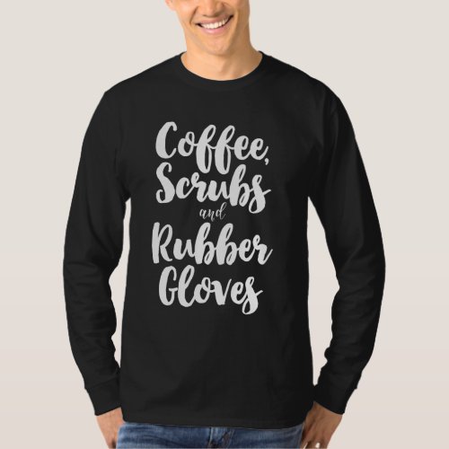Coffee Scrubs And Rubber Gloves Cute Nurse Gift Ch T_Shirt