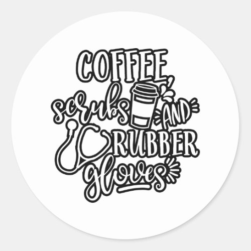 Coffee Scrubs And Rubber Gloves Design For Nurse Classic Round Sticker