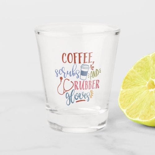 Coffee Scrubs And Rubber Gloves Design For Nurse Shot Glass