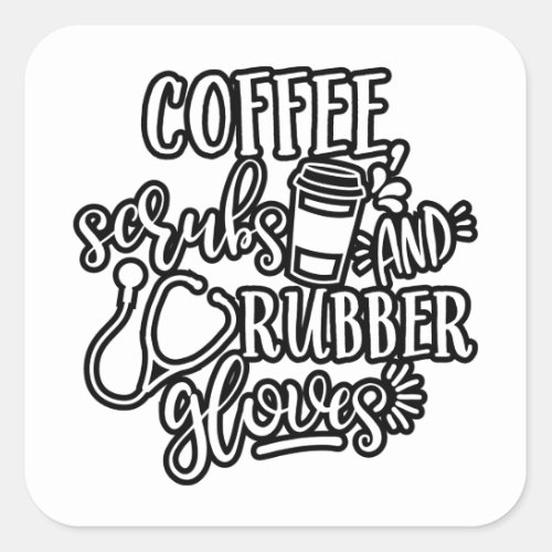 Coffee Scrubs And Rubber Gloves Design For Nurse Square Sticker