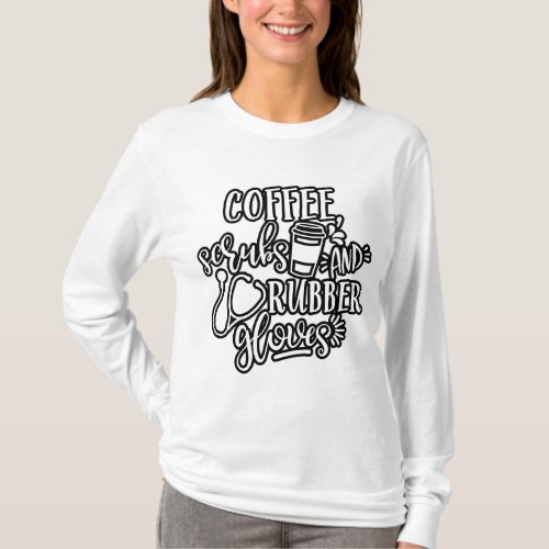 Coffee Scrubs And Rubber Gloves Design For Nurse T_Shirt