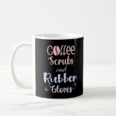 Coffee Scrubs Rubber Gloves Cna Life 1 Coffee Mug