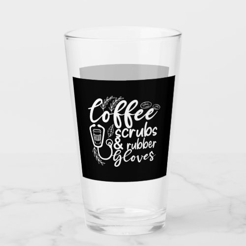 coffee scrubs and rubber gloves funny nurse glass