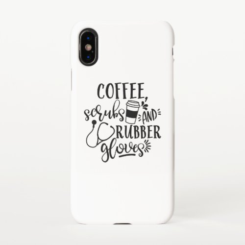 Coffee Scrubs And Rubber Gloves Funny Nurse iPhone X Case