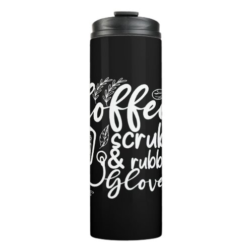 coffee scrubs and rubber gloves funny nurse thermal tumbler