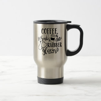 Coffee Scrubs And Rubber Gloves Funny Nurse Travel Mug