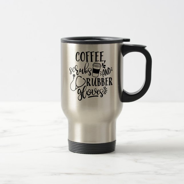 Coffee Scrubs And Rubber Gloves Funny Nurse Travel Mug (Right)