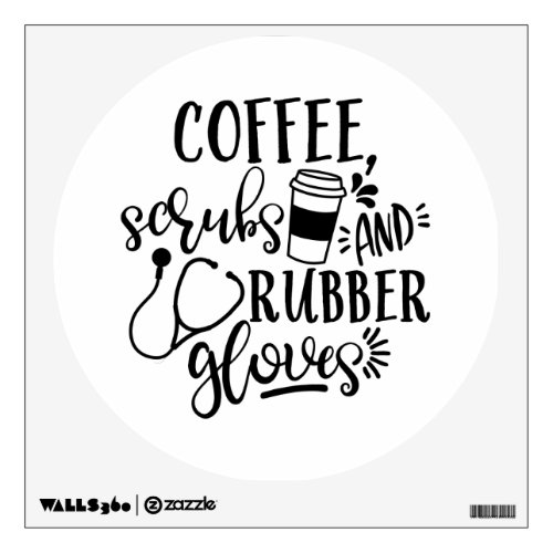 Coffee Scrubs And Rubber Gloves Funny Nurse Wall Decal