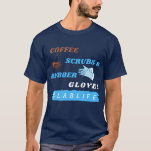 Coffee Scrubs and Rubber Gloves - Lablife Lab T-Shirt