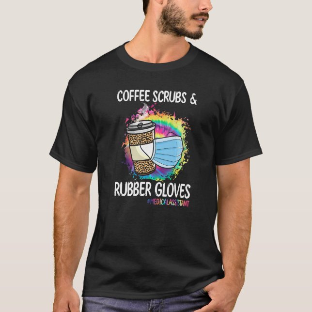 Coffee Scrubs And Rubber Gloves Medical Assistant  T-Shirt (Front)