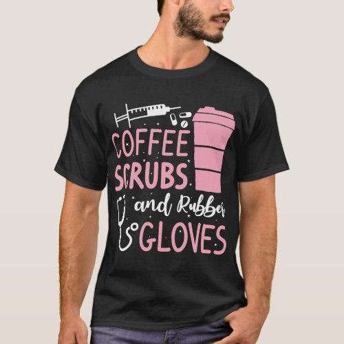 Coffee Scrubs And Rubber Gloves Medical Nurse Doct T_Shirt