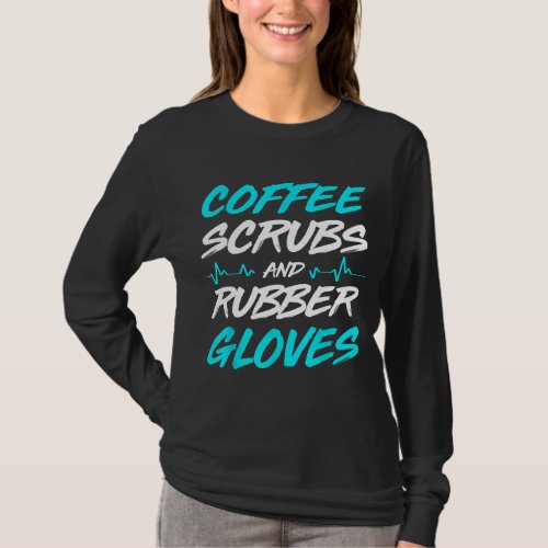 Coffee Scrubs And Rubber Gloves Medical Nurse T_Shirt