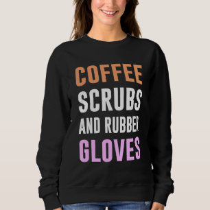 Coffee Scrubs And Rubber Gloves Medical Registered Sweatshirt