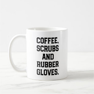 Coffee Scrubs and Rubber Gloves Nurse Doctor Mug