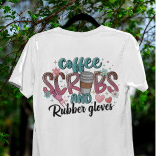 Coffee Scrubs and Rubber Gloves Nurse Life T-Shirt