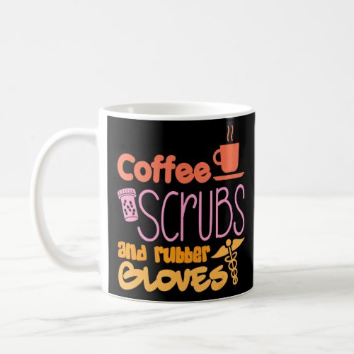 Coffee Scrubs And Rubber Gloves Nurse Nursing 1  Coffee Mug