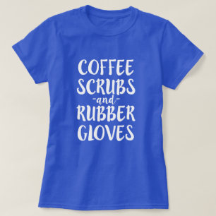 Coffee Scrubs and Rubber Gloves Nurse Shirt Women