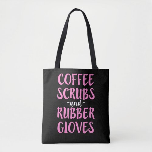 Coffee Scrubs and Rubber Gloves Nurse Shirt Women Tote Bag