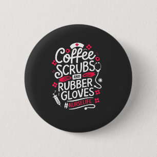 Coffee Scrubs and Rubber Gloves Nursing Nurse Button