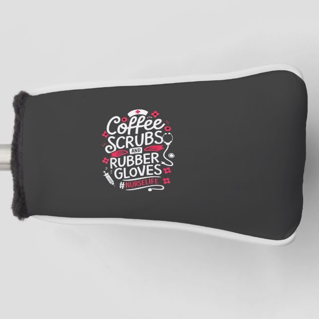 Coffee Scrubs and Rubber Gloves Nursing Nurse Golf Head Cover (Front)