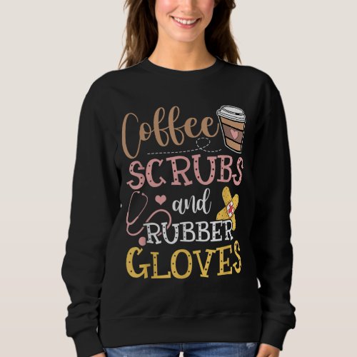 Coffee Scrubs And Rubber Gloves Sweatshirt