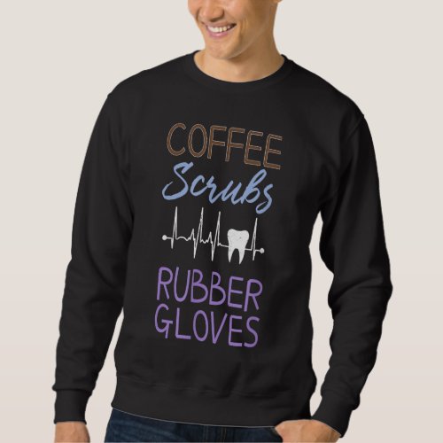 Coffee Scrubs and Rubber Gloves Tooth Heartbeat Sweatshirt