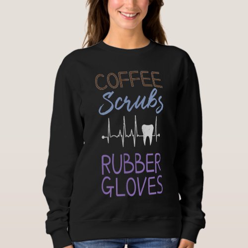 Coffee Scrubs and Rubber Gloves Tooth Heartbeat Sweatshirt
