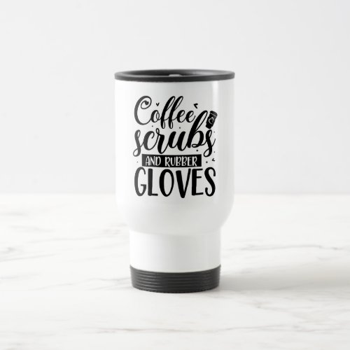 Coffee Scrubs and Rubber Gloves  Travel Mug