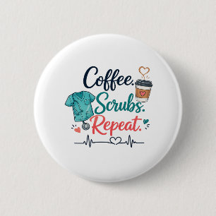 Coffee. Scrubs. Repeat. Button