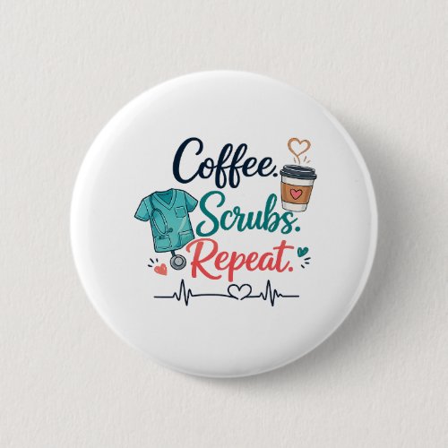 Coffee. Scrubs. Repeat. Button