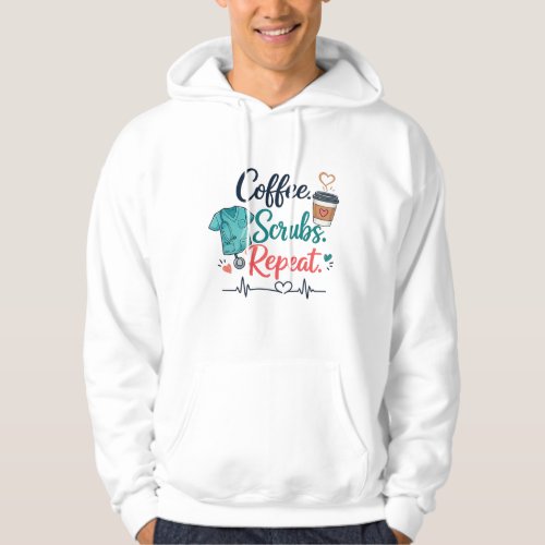 Coffee. Scrubs. Repeat. Hoodie