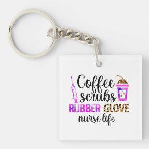 Coffee, Scrubs, Rubber Gloves – Nurse Life Quote Keychain