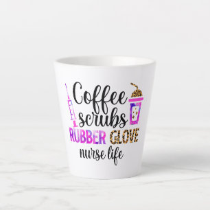 Coffee, Scrubs, Rubber Gloves – Nurse Life Quote Latte Mug