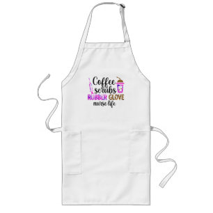 Coffee, Scrubs, Rubber Gloves – Nurse Life Quote Long Apron