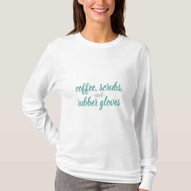 Coffee, Scrubs, & Rubber Gloves Nurse Life T-Shirt (Front)