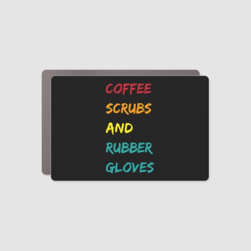 Coffee scrubs  rubber gloves nurse medical quote car magnet