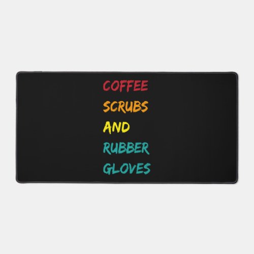 Coffee scrubs  rubber gloves nurse medical quote desk mat