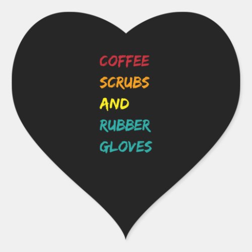 Coffee scrubs  rubber gloves nurse medical quote heart sticker